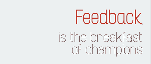 Feedback is the breakfast of champions